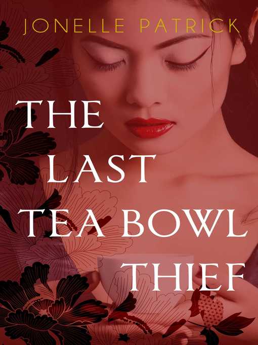 Title details for The Last Tea Bowl Thief by Jonelle Patrick - Available